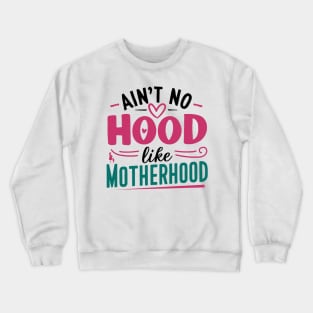 No Hood Like Motherhood Mother Day Crewneck Sweatshirt